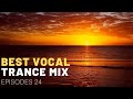 BEST VOCAL TRANCE MIX I EPISODES 24 ❤️🔥