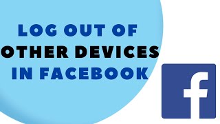 How to Log Out of Facebook on Other Devices – Step-by-Step Guide