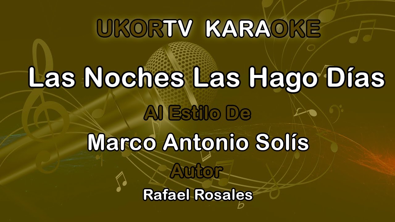 Marco Antonio Solis - Las Noches Las Hago Dias (UKORTV KARAOKE)