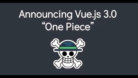 Vue.js 3.0 "One Piece" Официальный релиз!