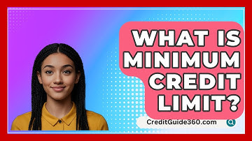 What Is Minimum Credit Limit? - CreditGuide360.com