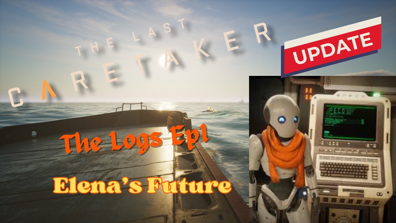 The Last Caretaker - Logs Ep1 V2 - Elena's Future - Updated