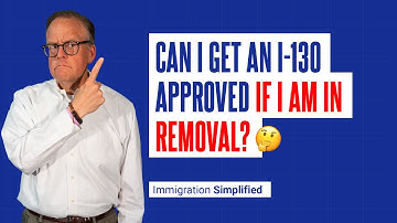 CAN I GET AN I-130 APPROVED IF I AM IN REMOVAL?