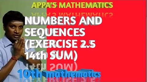 NUMBERS AND SEQUENCES (EXERCISE 2.5  14th SUM)
