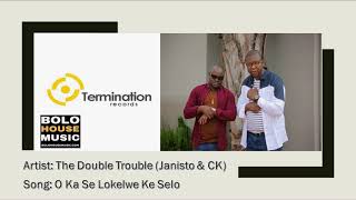 The Double Trouble (Janisto & CK) - O ka se lokelwe ke selo