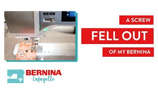 A Screw Fell Out of my BERNINA!!