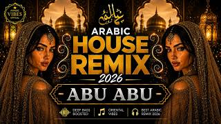 Arabic House Remix 2026 – Abu Abu | Deep Bass Boosted | Oriental Vibes