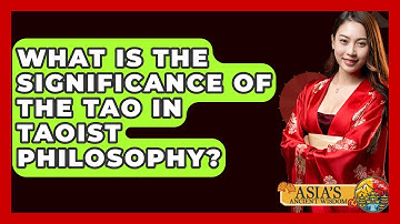 What Is the Significance of the Tao in Taoist Philosophy? - Asia