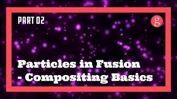 Part 2 - DaVinci Resolve Fusion Particles - Compositing Basics