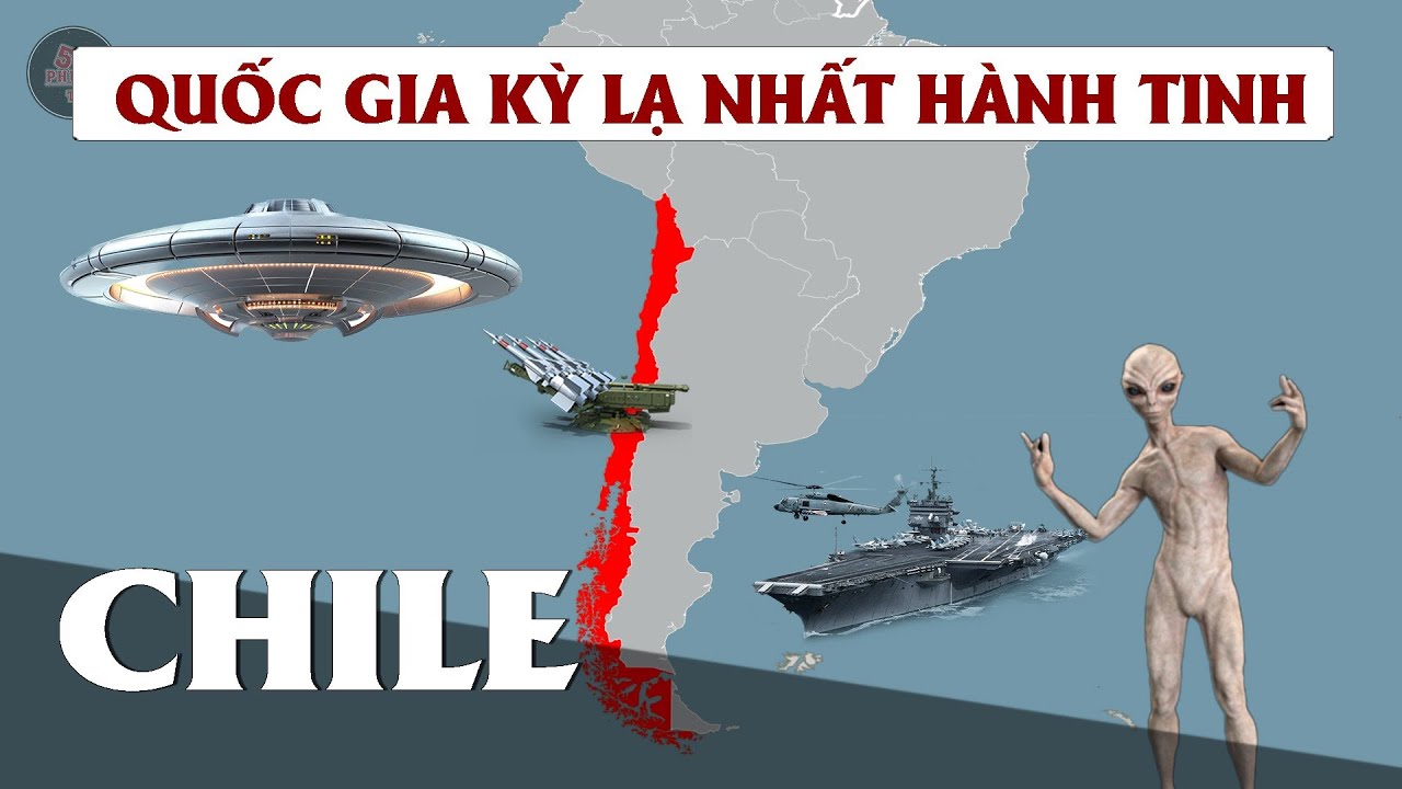 VÌ SAO CHILE LÀ QUỐC GIA KỲ LẠ NHẤT HÀNH TINH
