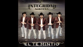 La Integridad Norteña - Él Te Mintió ♪ 2017