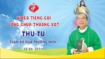 VIDEO TIẾNG GỌI LÒNG CHÚA THƯƠNG XÓT | THỨ TƯ TUẦN XII MÙA THƯỜNG NIÊN | 26/06/2024