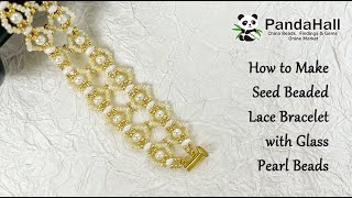 How to make Seed Beaded Lace Bracelet with Glass Pearl Beads【Beading With PandaHall】