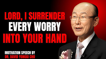 Stop Worrying – God Will Handle Everything for You Today | Dr. David Yonggi Cho Motivation