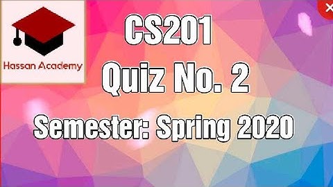 CS201 QUIZ 2 SOLUTION 2020  || Hassan Academy ||