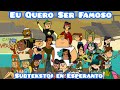 Eu Quero Ser Famoso - Translation and Subtitles in Esperanto
