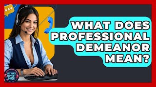 What Does Professional Demeanor Mean - Customer Support Coach