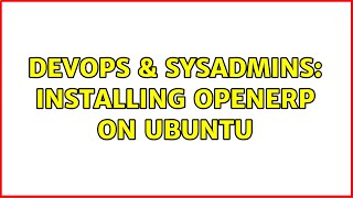 DevOps & SysAdmins: Installing OpenERP on Ubuntu