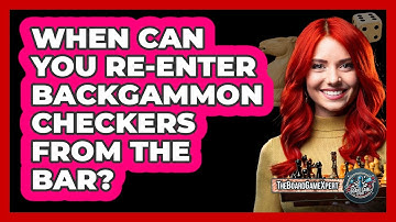 When Can You Re-Enter Backgammon Checkers From The Bar?