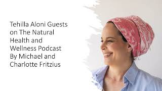 Embracing Change: Tehilla Aloni on Wellbeing & Abundance - Natural Health and Wellness Podcast