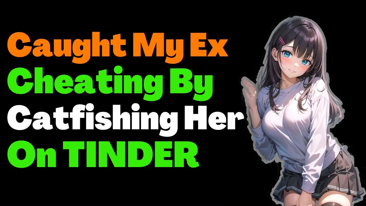 Caught My Ex Cheating By Catfishing Her On TINDER YouTube