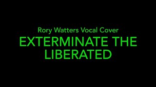Exterminate The Liberated Vocal Cover