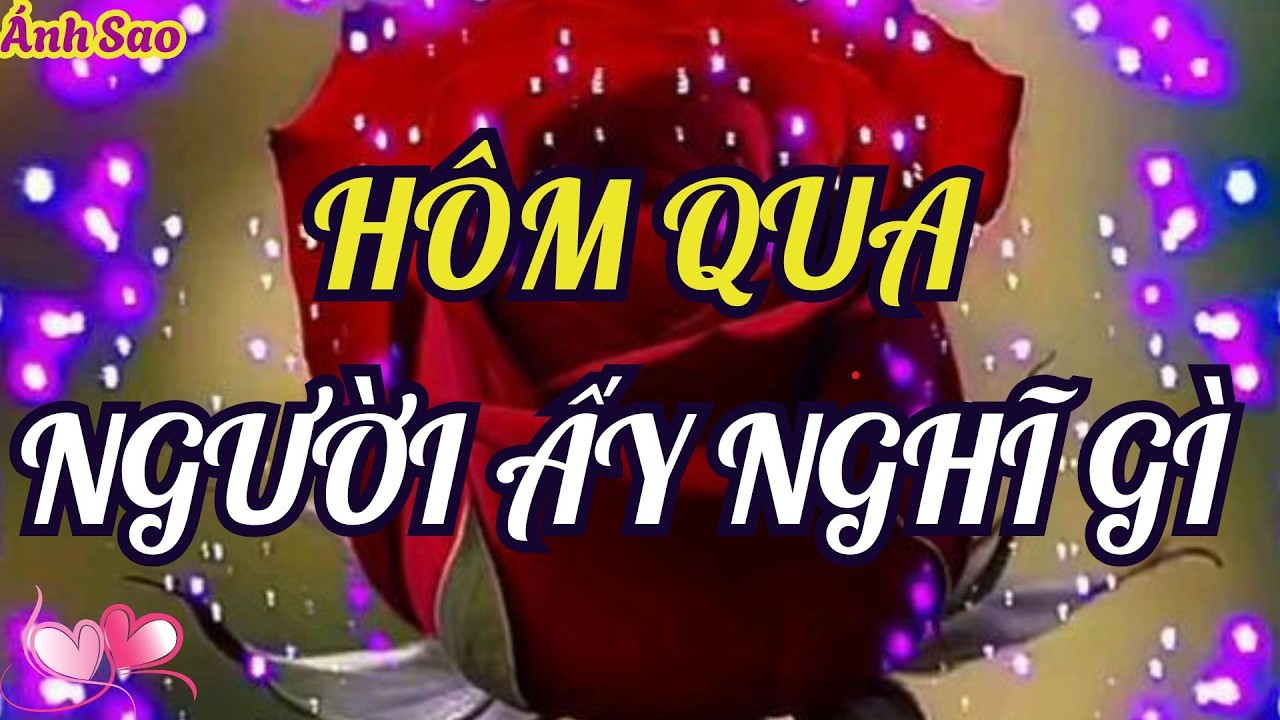 Tarot Tình Cảm | Hôm qua người ấy đã nghĩ gì về bạn?