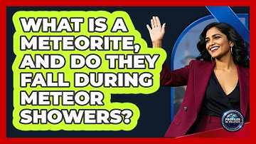What Is A Meteorite, And Do They Fall During Meteor Showers? - Profiles in Politics