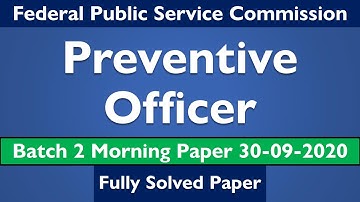 Preventive Officer Batch 2 Morning | 30-09-2020 | FPSC Past Papers