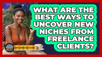 What Are The Best Ways To Uncover New Niches From Freelance Clients? - Digital Nomad Success Guide