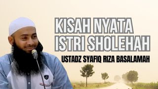 Kisah nyata istri Sholehah - Ustadz Syafiq Riza Basalamah