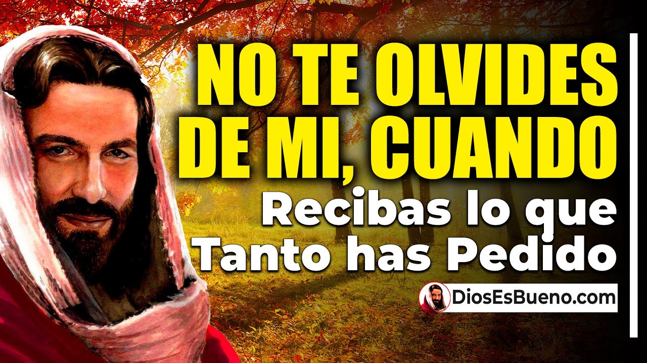 DIOS TE DICE HOY: No te olvides de Mi cuando Recibas lo que Tanto has ...