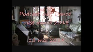 Podcast just dance - just dance 2018 - 13 mai 2019