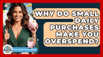 Why Do Small Daily Purchases Make You Overspend? - Your Guide to Budgeting