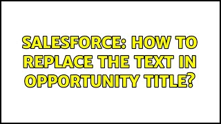 Celebrity Salesforce: How to replace the text in opportunity title? (2 Solutions!!) Profile