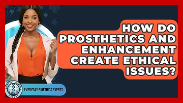 How Do Prosthetics And Enhancement Create Ethical Issues? - Everyday Bioethics Expert