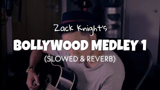 Zack Knight - Bollywood Medley 1 [Slowed  Reverb] | Lofi edits