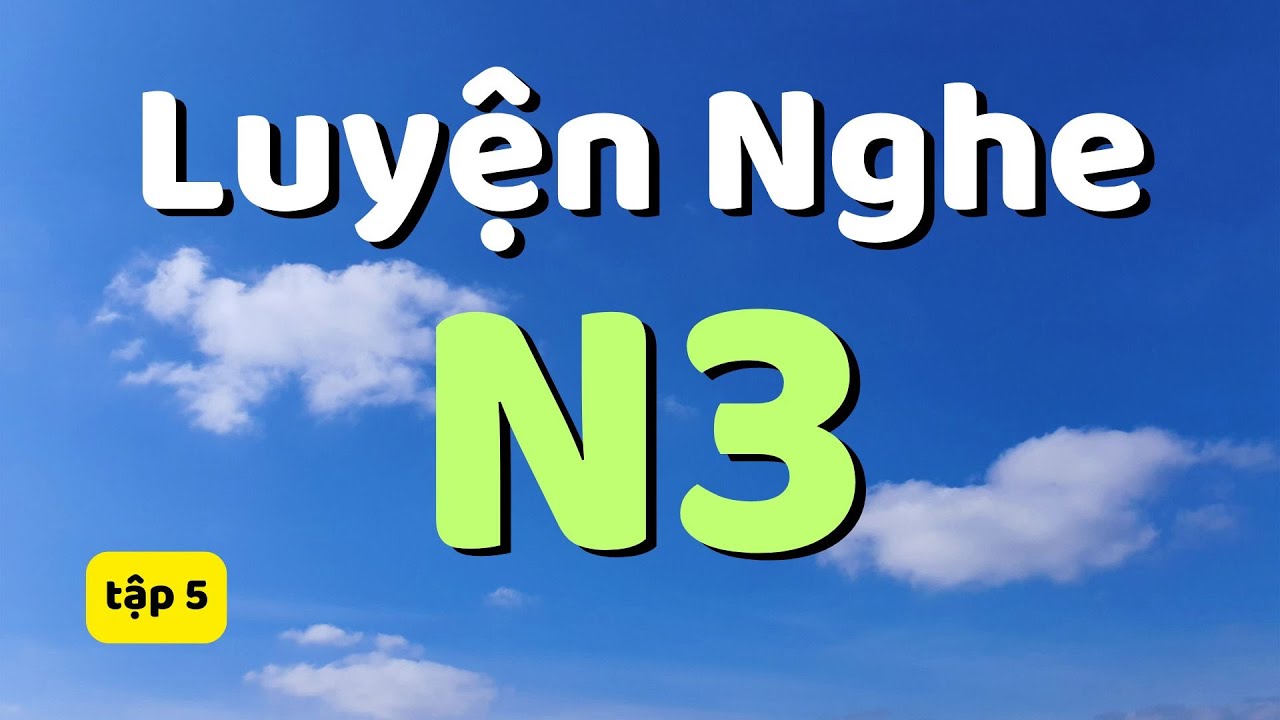 LUYỆN NGHE MẪU CÂU N3 TẬP 5 | TIẾNG NHẬT N3 | LUYỆN NGHE N3