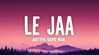 Le Jaa - Adeetiiya, Iqlipse Nova (Lyrics)