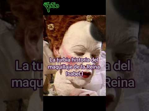 La turbia historia del maquillaje de la reina Isabel I #foryou #historia #leyendas #viral #misterios