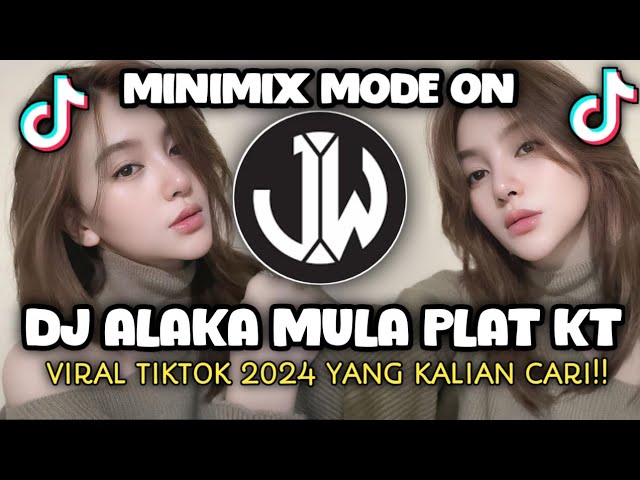 DJ ALAKA MULA PLAT KT MINIMIX MODE ON VIRAL TIKTOK 2024 YANG KALIAN CARI !!!! class=