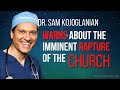 Top Cardiologist Warns About the Imminent Rapture of the Church | Dr. Sam Kojoglanian