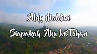 Aldy Maldini - Siapakah Aku Ini TUHAN - Lirik Lagu Rohani