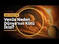 Venus neden Dünya?nin kotu ikizi gibi anlatiliyor: Uzayın Şaşırtan Detayı