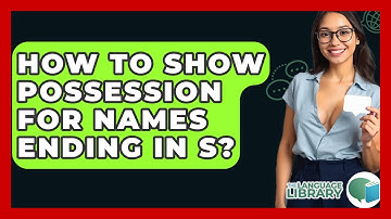 How To Show Possession For Names Ending In S? - The Language Library