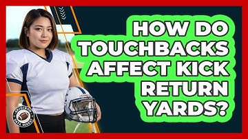 How Do Touchbacks Affect Kick Return Yards?