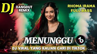 DJ DANGDUT REMIX MENUNGGU - RHOMA IRAMA DJ FULL BASS VIRAL