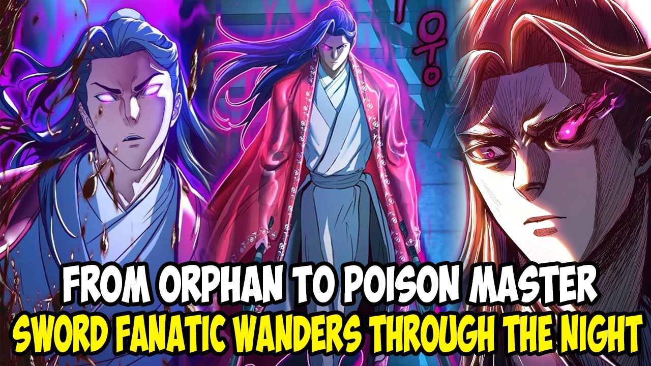 [ FULL SS1+2 ] FROM ORPHAN TO POISON MASTER, SWORD FANATIC WANDERS THROUGH THE NIGHT || MANHWA RECAP