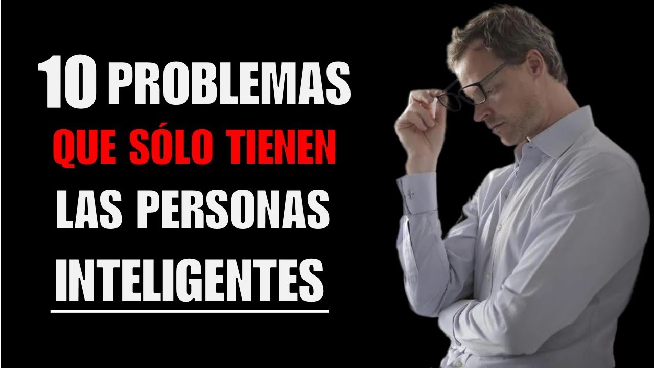 10 Problemas Que Sólo Tienen Las Personas Inteligentes | El problema de las personas inteligentes