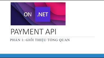 Xây dựng API tích hợp thanh toán và cái kết - P.1: Giới thiệu tổng quan